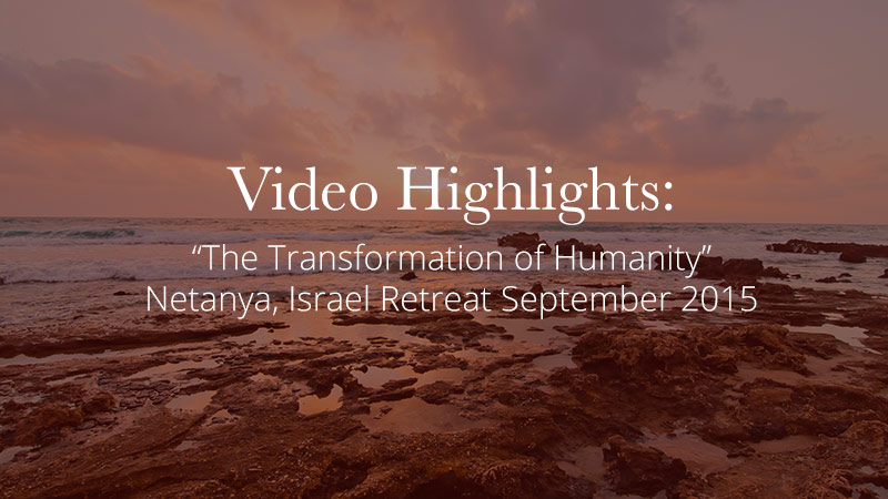 Video Highlights: Netanya, Israel Retreat Sept. 2015 – “The Transformation of Humanity”